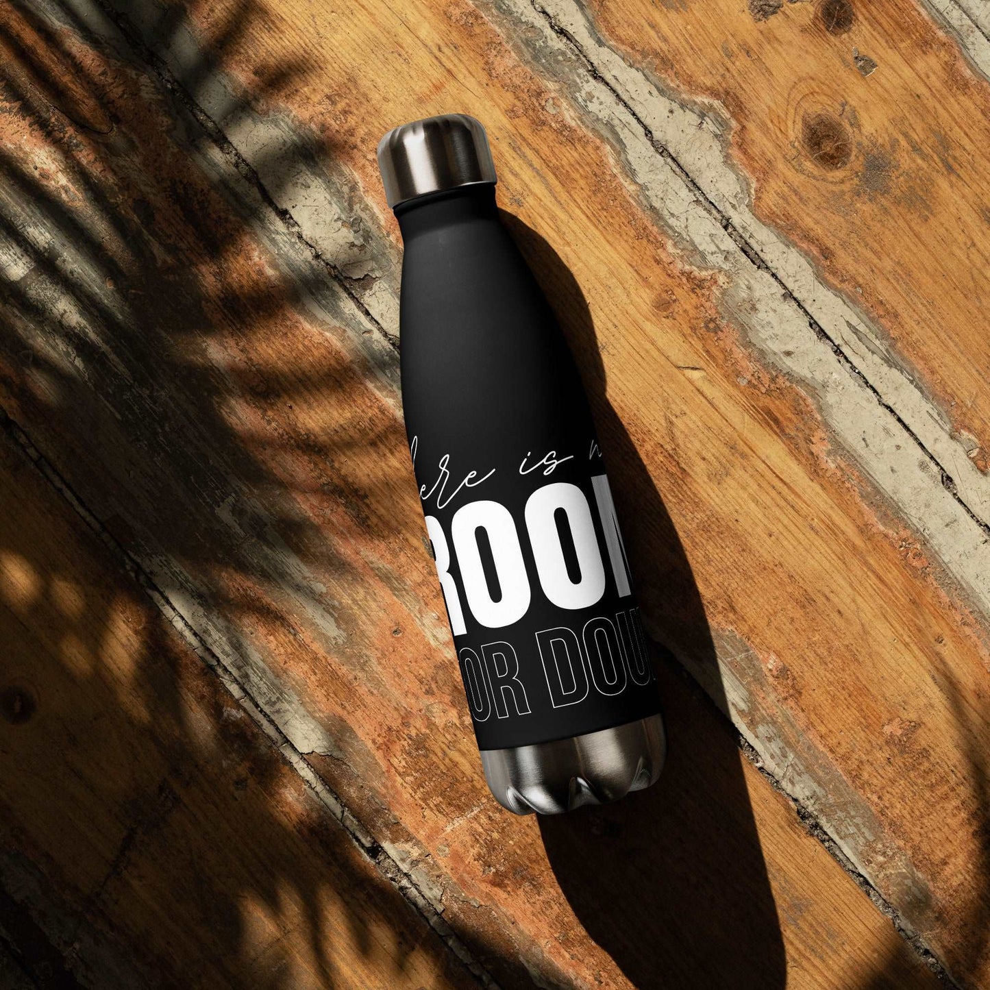 There Is No Room For Doubt | Stainless steel water bottle