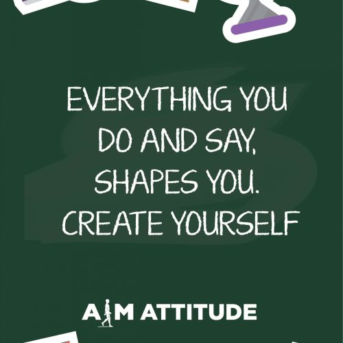 Everything you do and say shapes you Create Yourself_School Board Book Cover A4_aim_attitude